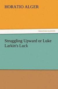 bokomslag Struggling Upward or Luke Larkin's Luck