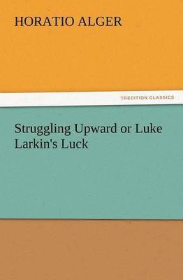 Struggling Upward or Luke Larkin's Luck 1