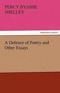 bokomslag Defence of Poetry and Other Essays
