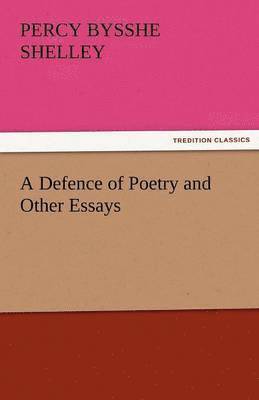 bokomslag A Defence of Poetry and Other Essays