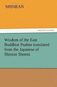 bokomslag Wisdom of the East Buddhist Psalms Translated from the Japanese of Shinran Shonin