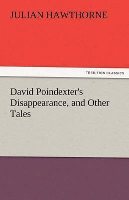 David Poindexter's Disappearance, and Other Tales 1