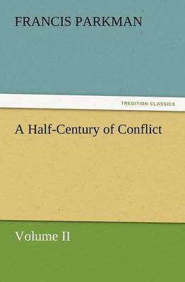 Francis Parkman, Jr. Parkman, Francis - Half-Century of Conflict, Häftad