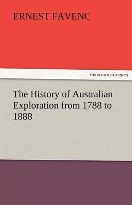 bokomslag The History of Australian Exploration from 1788 to 1888