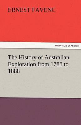 History of Australian Exploration from 1788 to 1888