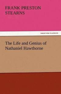 bokomslag The Life and Genius of Nathaniel Hawthorne