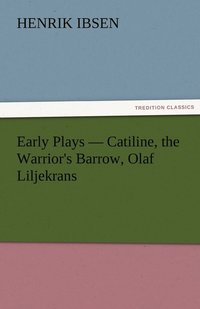 bokomslag Early Plays - Catiline, the Warrior's Barrow, Olaf Liljekrans