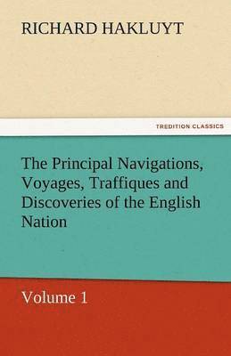 Principal Navigations, Voyages, Traffiques and Discoveries of the English Nation