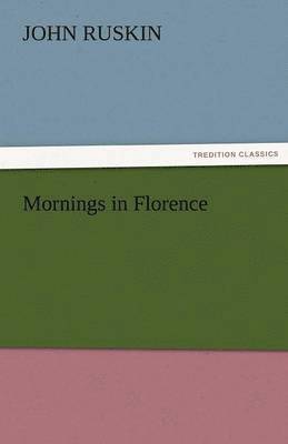 John Ruskin - Mornings in Florence, Häftad