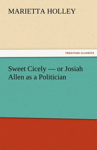 bokomslag Sweet Cicely - or Josiah Allen as a Politician