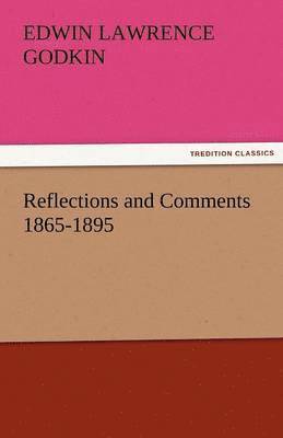 Edwin Lawrence Godkin - Reflections and Comments 1865-1895, Häftad