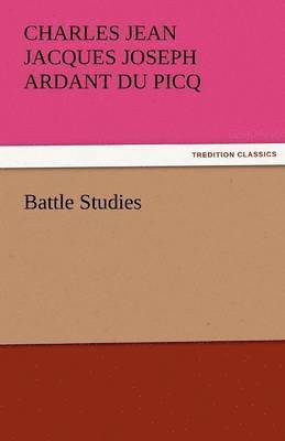 Charles Ardant Du Picq, Charles Jean Jacques Jos Ardant Du Picq, Charles Jean Jacques Joseph Ardant Du Picq - Battle Studies, Häftad