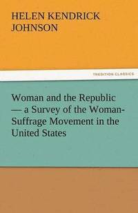 bokomslag Woman and the Republic - A Survey of the Woman-Suffrage Movement in the United States