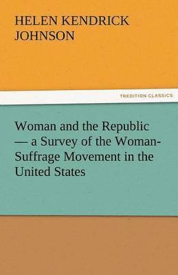 Woman and the Republic - A Survey of the Woman-Suffrage Movement in the United States 1