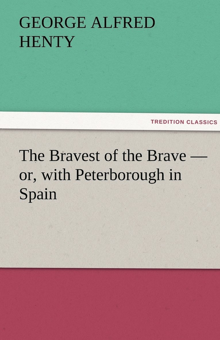 The Bravest of the Brave - or, with Peterborough in Spain 1