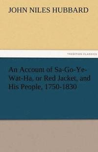 bokomslag An Account of Sa-Go-Ye-Wat-Ha, or Red Jacket, and His People, 1750-1830