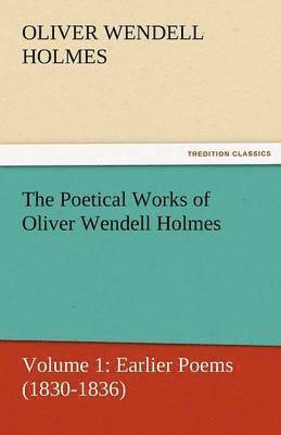 Oliver Wendell Holmes Jr - Poetical Works of Oliver Wendell Holmes, Häftad
