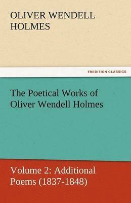 Oliver Wendell Holmes Jr - Poetical Works of Oliver Wendell Holmes, Häftad