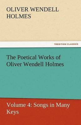 Oliver Wendell Holmes Jr - Poetical Works of Oliver Wendell Holmes, Häftad