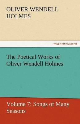 Oliver Wendell Holmes Jr - Poetical Works of Oliver Wendell Holmes, Häftad