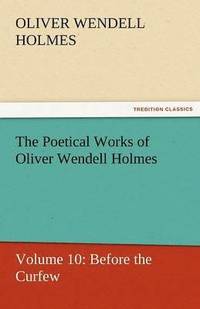 bokomslag The Poetical Works of Oliver Wendell Holmes