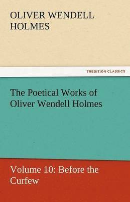 The Poetical Works of Oliver Wendell Holmes 1