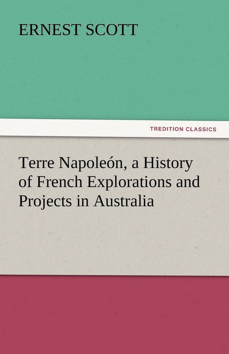 Terre Napolen, a History of French Explorations and Projects in Australia 1