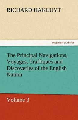 Principal Navigations, Voyages, Traffiques and Discoveries of the English Nation