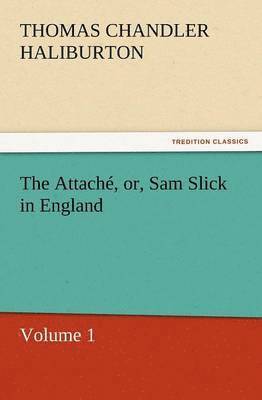 Attache, Or, Sam Slick in England