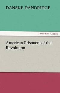 bokomslag American Prisoners of the Revolution