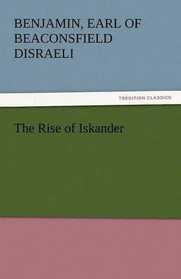 Benjamin Earl of Beaconsfield Disraeli - Rise of Iskander, Häftad