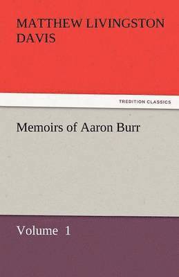 Matthew Livingston Davis - Memoirs of Aaron Burr, Häftad