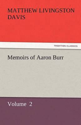 Matthew Livingston Davis - Memoirs of Aaron Burr, Häftad