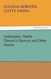 bokomslag Jackanapes, Daddy Darwin's Dovecot and Other Stories