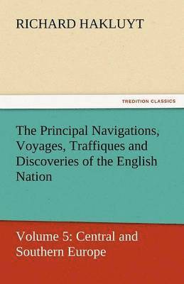 Principal Navigations, Voyages, Traffiques and Discoveries of the English Nation