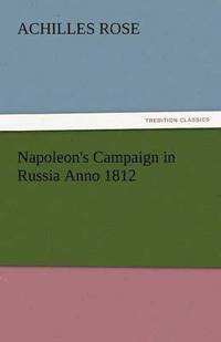 bokomslag Napoleon's Campaign in Russia Anno 1812