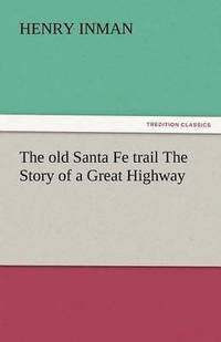 bokomslag Old Santa Fe Trail the Story of a Great Highway