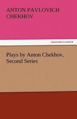 Anton Pavlovich Chekhov - Plays by Anton Chekhov, Second Series, Häftad