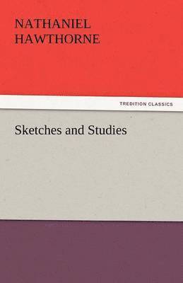 Nathaniel Hawthorne - Sketches and Studies, Häftad