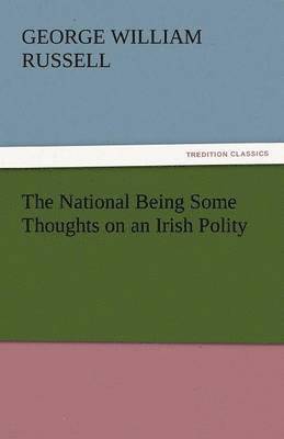 bokomslag The National Being Some Thoughts on an Irish Polity