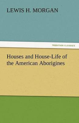 bokomslag Houses and House-Life of the American Aborigines