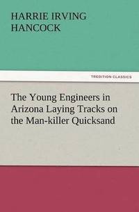 bokomslag The Young Engineers in Arizona Laying Tracks on the Man-Killer Quicksand