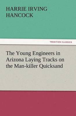 bokomslag The Young Engineers in Arizona Laying Tracks on the Man-Killer Quicksand