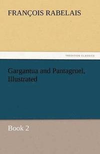 bokomslag Gargantua and Pantagruel, Illustrated