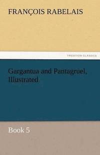 bokomslag Gargantua and Pantagruel, Illustrated