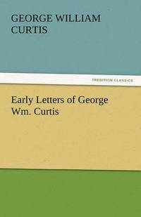 bokomslag Early Letters of George Wm. Curtis