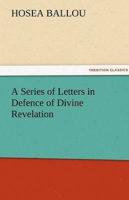 A Series of Letters in Defence of Divine Revelation 1