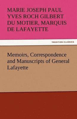 Memoirs, Correspondence and Manuscripts of General Lafayette 1