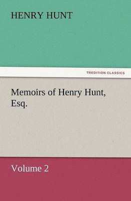 Memoirs of Henry Hunt, Esq. 1