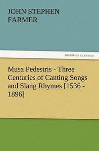 bokomslag Musa Pedestris - Three Centuries of Canting Songs and Slang Rhymes [1536 - 1896]
